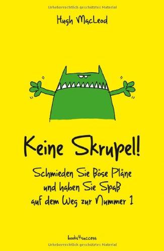 Keine Skrupel!: Schmieden Sie böse Pläne und haben Sie Spaß auf dem Weg zur Nummer 1