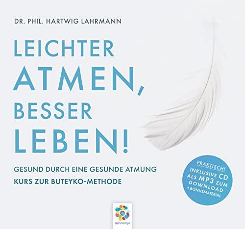 LEICHTER ATMEN, BESSER LEBEN * Gesund durch eine gesunde Atmung - Kurs zur Buteyko Methode * Inklusive CD als MP3-Download