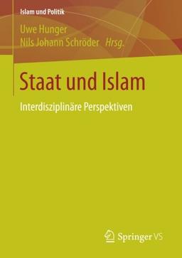 Staat und Islam: Interdisziplinäre Perspektiven (Islam und Politik)