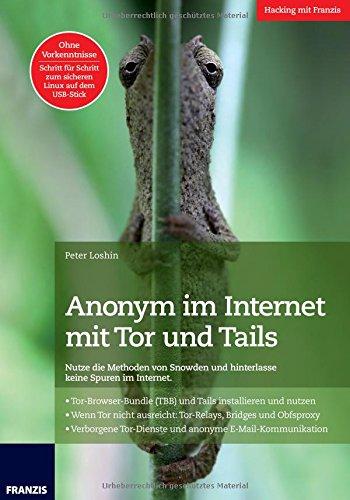 Anonym im Internet mit Tor und Tails: Nutze die Methoden von Snowden und hinterlasse keine Spuren im Internet.