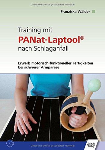 Training mit PANat-Laptool® nach Schlaganfall: Erwerb motorisch-funktioneller Fertigkeiten bei schwerer Armparese. Grundlagen, Beispiele zur ... und Anregungen zum Eigentraining nach PANat