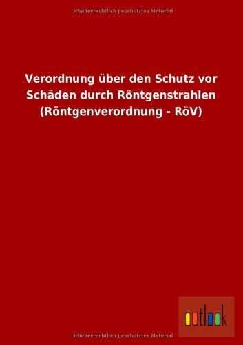 Verordnung über den Schutz vor Schäden durch Röntgenstrahlen (Röntgenverordnung - RöV)