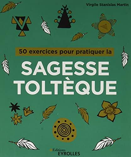 50 exercices pour pratiquer la sagesse toltèque