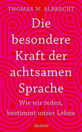 Die besondere Kraft der achtsamen Sprache - Wie wir reden, bestimmt unser Leben