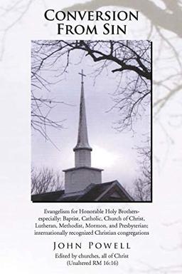 Conversion From Sin: Evangelism for Honorable Holy Brothers- especially: Baptist, Catholic, Church of Christ, Lutheran, Methodist, Mormon, and ... recognized Christian congregations