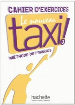 Le nouveau taxi ! 3 : méthode de français niveau B1 : cahier d'exercices