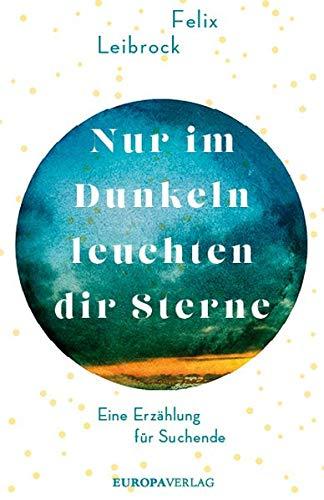 Nur im Dunkeln leuchten dir Sterne: Eine Erzählung für Suchende