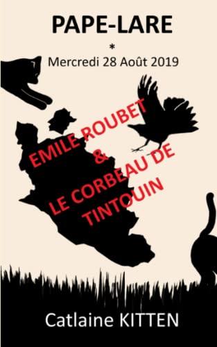 PAPE-LARE: * Mercredi 28 août 2019 EMILE ROUBET ET LE CORBEAU DE TINTOUIN