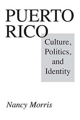 Puerto Rico: Culture, Politics, and Identity