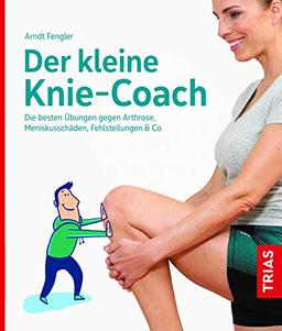 Der kleine Knie-Coach: Die besten Übungen gegen Arthrose, Meniskusschäden, Fehlstellungen & Co. (Der kleine Coach)