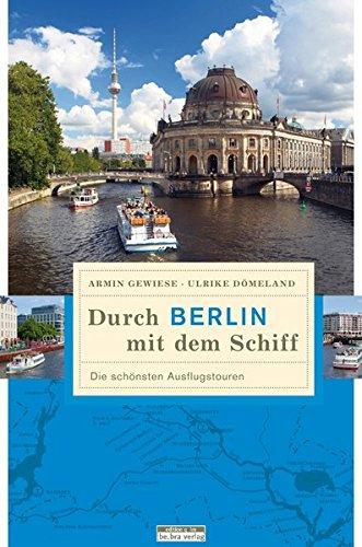 Durch Berlin mit dem Schiff. Die schönsten Ausflugstouren