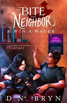 How to Bite Your Neighbor and Win a Wager (Guides For Dating Vampires, Band 1)