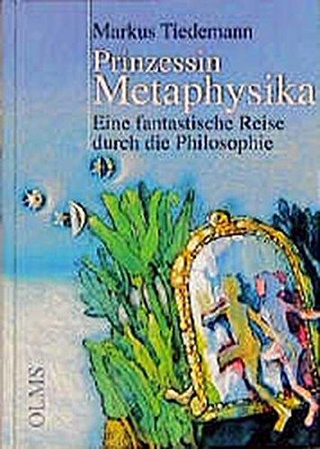 Prinzessin Metaphysika: Eine fantastische Reise durch die Philosophie