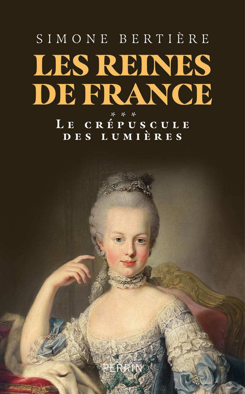 Les reines de France. Vol. 3. Le crépuscule des Lumières