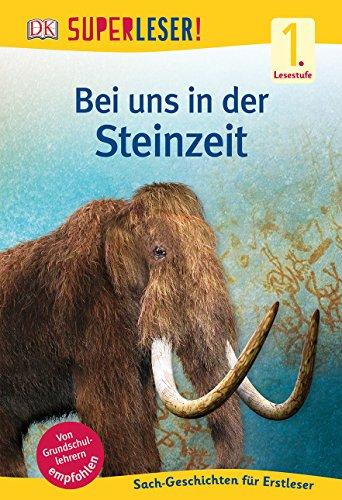 SUPERLESER! Bei uns in der Steinzeit: Sach-Geschichten für Leseanfänger, 1. Lesestufe