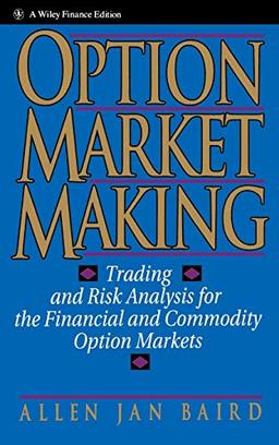 Option Market Making: Trading and Risk Analysis for the Financial and Commodity Option Markets (Wiley Finance)