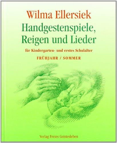 Handgestenspiele, Reigen und Lieder. Frühjahr / Sommer: Für Kindergarten- und erstes Schulalter