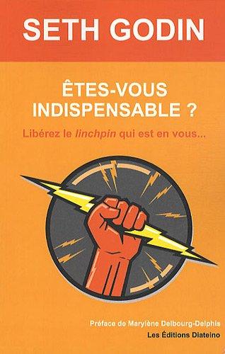 Etes-vous indispensable ? : libérez le linchpin qui est en vous...