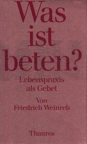 Was ist beten? Lebenspraxis als Gebet