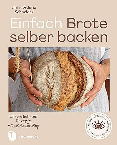 Einfach Brote selber backen: Unsere liebsten Rezepte mit und ohne Sauerteig