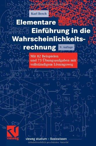 Elementare Einführung in die Wahrscheinlichkeitsrechnung: Mit 82 Beispielen und 73 Übungsaufgaben mit vollständigem Lösungsweg (vieweg studium; Basiswissen)