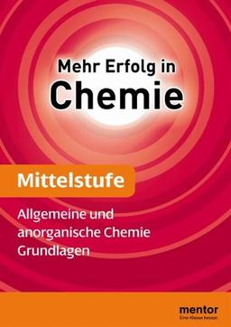 Mehr Erfolg in Chemie, Mittelstufe: Allgemeine und anorganische Chemie - Grundlagen