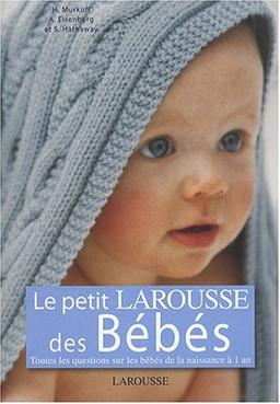 Le petit Larousse des bébés : toutes les questions sur les bébés de la naissance à 1 an