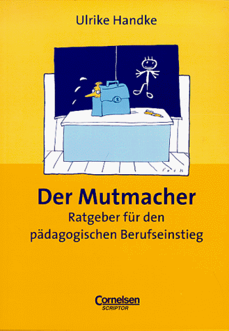 Praxisbuch: Der Mutmacher. Ratgeber für den pädagogischen Berufseinstieg