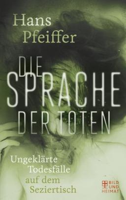 Die Sprache der Toten: Ungeklärte Todesfälle auf dem Seziertisch