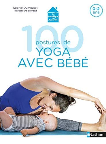 100 postures de yoga avec bébé : 0-2 ans