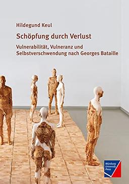 Schöpfung durch Verlust: Vulnerabilität, Vulneranz und Selbstverschwendung nach Georges Bataille