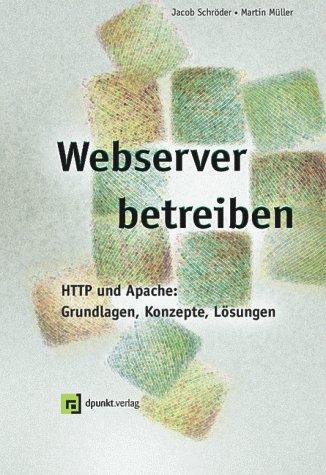 Webserver betreiben - HTTP und Apache: Grundlagen, Konzepte, Loesungen