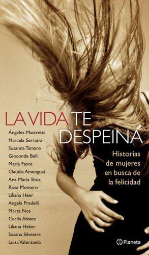 La Vida Te Despeina: Historias de Mujeres en Busca de la Felicidad