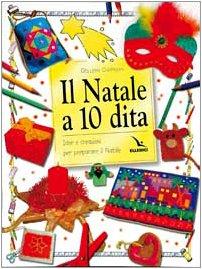 Il Natale a 10 dita. Idee e creazioni per preparare il Natale. Ediz. illustrata (Catechismo a 10 dita, Band 20)