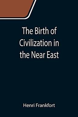 The Birth of Civilization in the Near East