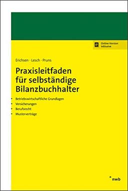 Praxisleitfaden für selbständige Bilanzbuchhalter: Betriebswirtschaftliche Grundlagen, Versicherungen, Berufsrecht, Musterverträge