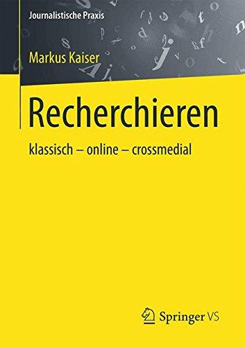 Recherchieren: klassisch - online - crossmedial (Journalistische Praxis)