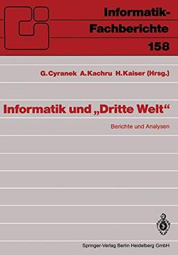 Informatik und "Dritte Welt": Berichte Und Analysen (Informatik-Fachberichte) (German Edition) (Informatik-Fachberichte, 158, Band 158)