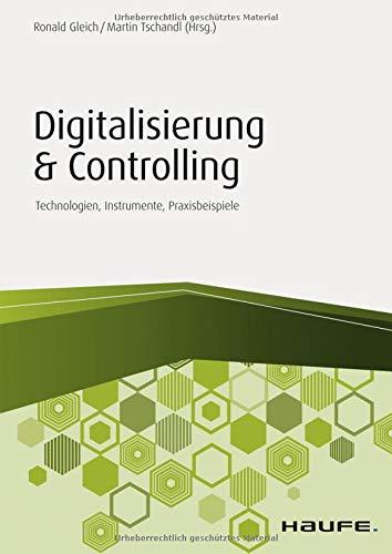 Digitalisierung & Controlling: Technologien, Instrumente, Praxisbeispiele (Haufe Fachbuch)