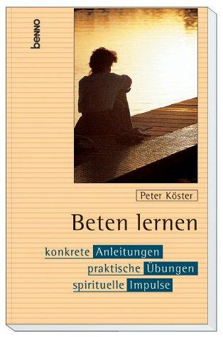 Beten lernen. Konkrete Anleitungen - praktische Übungen - spirituele Impulse