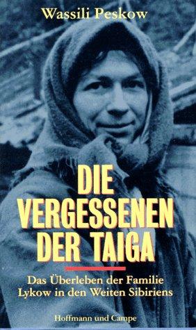 Die Vergessenen der Taiga. Das Überleben der Familie Lykow in den Weiten Sibiriens