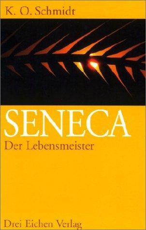 Seneca. Der Lebensmeister. Daseins-Überlegenheit durch Gelassenheit. Ein Brevier