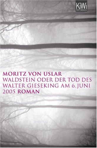 Waldstein oder Der Tod des Walter Gieseking am 6. Juni 2005: Roman