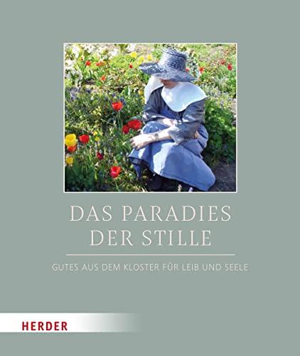 Im Paradies der Stille: Gutes aus dem Kloster für Leib und Seele