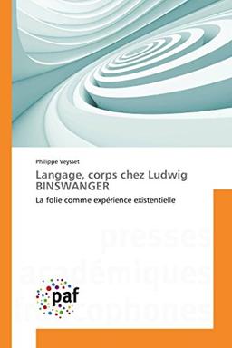 Langage, corps chez Ludwig BINSWANGER : La folie comme expérience existentielle