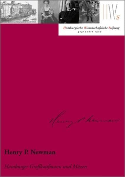 Henry P. Newman: Hamburger Großkaufmann und Mäzen (Mäzene für Wissenschaft)