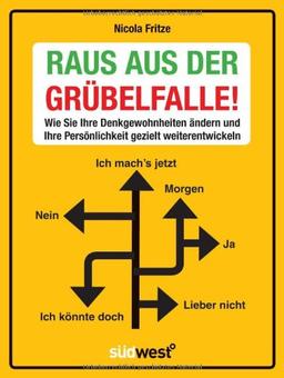 Raus aus der Grübelfalle!: Wie Sie Ihre Denkgewohnheiten ändern und Ihre Persönlichkeit gezielt weiterentwickeln