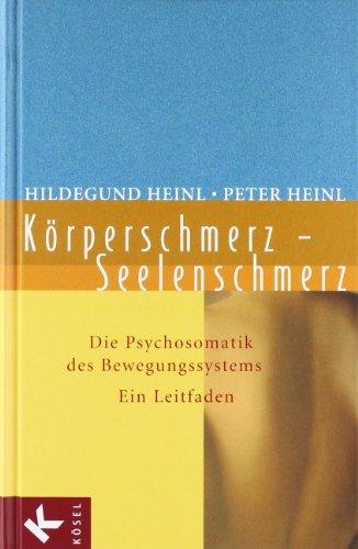 Körperschmerz - Seelenschmerz: Die Psychosomatik des Bewegungssystems. Ein Leitfaden: Die Psychosomatik der Bewegungssysteme. Ein Leitfaden