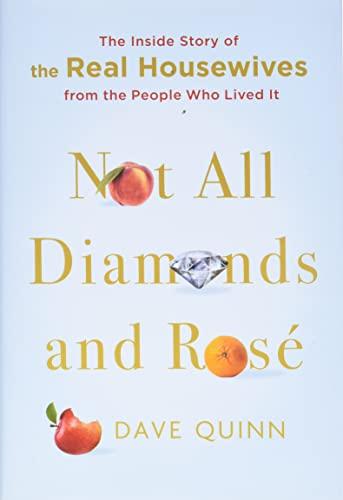 Not All Diamonds and Rosé: The Inside Story of the Real Housewives from the People Who Lived It