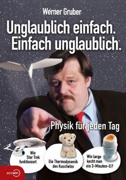 Unglaublich einfach. Einfach unglaublich: Physik für jeden Tag